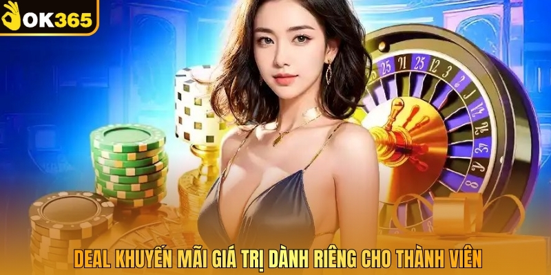 Deal khuyến mãi giá trị dành riêng cho thành viên